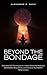 Beyond the Bondage by Alexander M. Basil