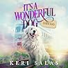 It's a Wonderful Dog by Keri Salas