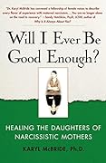 Will I Ever Be Good Enough?: Healing the Daughters of Narcissistic Mothers 