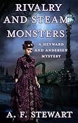 Rivalry and Steam Monsters: A Heyward and Andersen Mystery