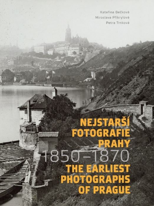 Nejstarší fotografie Prahy/The Earliest Photographs of Prague 1850–1870