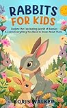 Rabbits for Kids:...