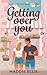 Getting Over You by Maddie Ellis
