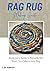 Rag Rug Making Guide: Beginners Guide to Recycle Old Worn Out Fabrics into Rug