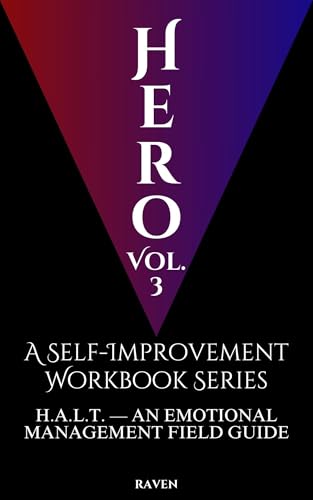 Hero, Vol. 3: A Self-Improvement Workbook Series—H.A.L.T.: An Emotional Management Field Guide (Kindle Edition)