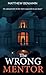 The Wrong Mentor : A Psychological Thriller