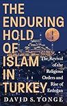 The Enduring Hold of Islam in Turkey by David S. Tonge