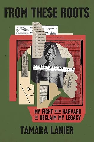 From These Roots: My Fight with Harvard to Reclaim My Legacy