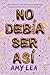 No debía ser así by Amy  Lea