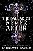 The Ballad of Never After (Once Upon a Broken Heart, #2)