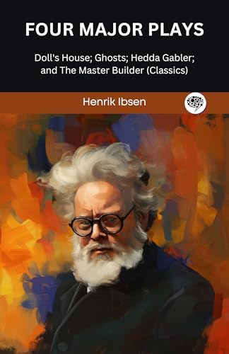 Four Major Plays: Doll's House; Ghosts; Hedda Gabler; and The Master Builder