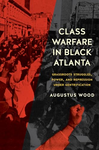 Class Warfare in Black Atlanta: Grassroots Struggles, Power, and Repression under Gentrification (Justice, Power, and Politics)