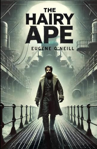 The Hairy Ape: A Comedy of Ancient and Modern Life