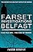 FARSET INVESTIGATIONS BELFAST by James    Murphy