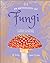 An Anthology of Fungi: A Collection of 100 Mushrooms, Toadstools and Other Fungi (DK's Little Anthologies)
