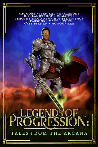 Legends of Progression: Tales from the Arcana (Kindle Edition)