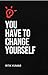 You Have to Change Yourself