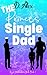 The Prince's Single Dad: A Royal Instalove Low Angst M/M Romance (Royal Bachelor's Club Book 2)