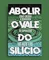Abolir o Vale do Silício: Como libertar a tecnologia do capitalismo (Portuguese Edition) Abolir o Vale do Silício: Como libertar a tecnologia do capitalismo (Portuguese Edition)