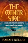 THE OTHER SIDE - Journeys into mysticism, magic and near death