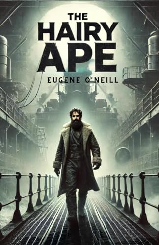 The Hairy Ape: A Comedy of Ancient and Modern Life