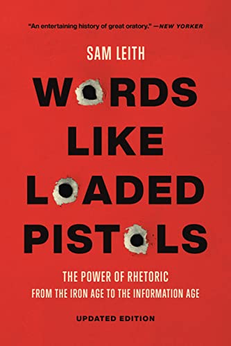 Words Like Loaded Pistols: Rhetoric from Aristotle to Obama (Kindle Edition)