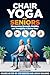Chair Yoga for Seniors by Julia Rose