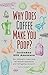 Why Does Coffee Make You Poop?: The Ultimate Collection of Curious Questions and Intriguing Answers