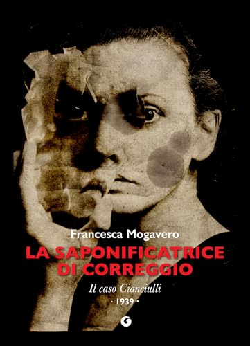 La saponificatrice di Correggio: Il caso Cianciulli. 1939 (Italian Edition)