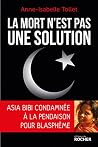 La mort n'est pas une solution: Asia Bibi condamnée à la pendaison pour blasphème (French Edition) La mort n'est pas une solution: Asia Bibi condamnée à la pendaison pour blasphème (French Edition)