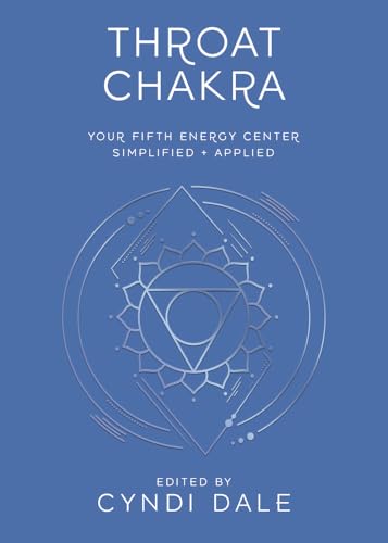 Throat Chakra: Your Fifth Energy Center Simplified and Applied (Llewellyn's Chakra Essentials Book 5)