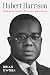 Hubert Harrison: Forbidden Genius of Black Radicalism (The John Hope Franklin Series in African American History and Culture)