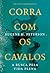 Corra com os cavalos: A busca pela vida plena (Portuguese Edition)