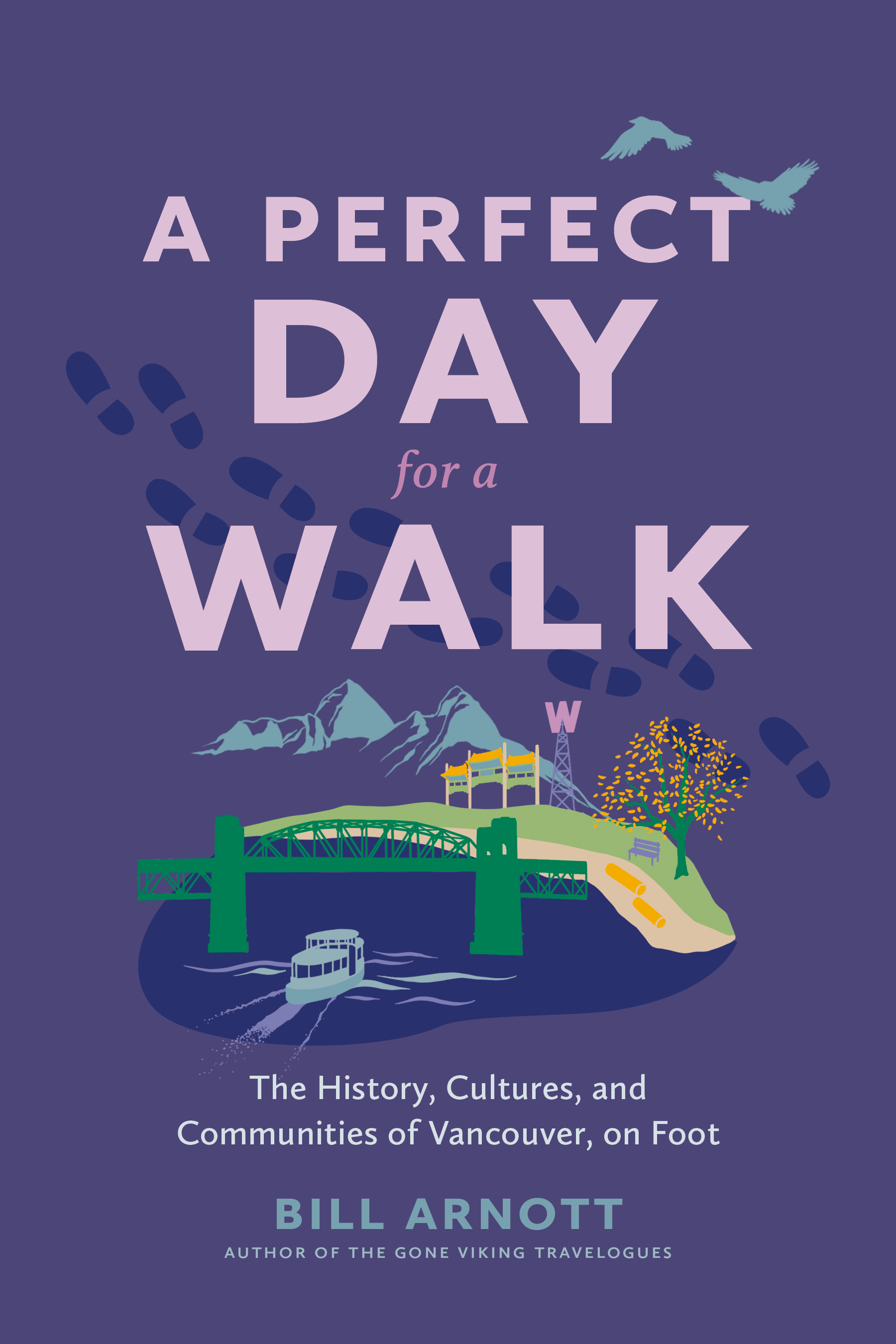 A Perfect Day for a Walk: The History, Cultures, and Communities of Vancouver, on Foot (Paperback)