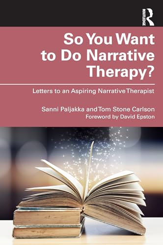 So You Want to Do Narrative Therapy?: Letters to an Aspiring Narrative Therapist (Kindle Edition)