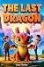 THE LAST DRAGON by Laura Romano THE LAST DRAGON by Laura Romano