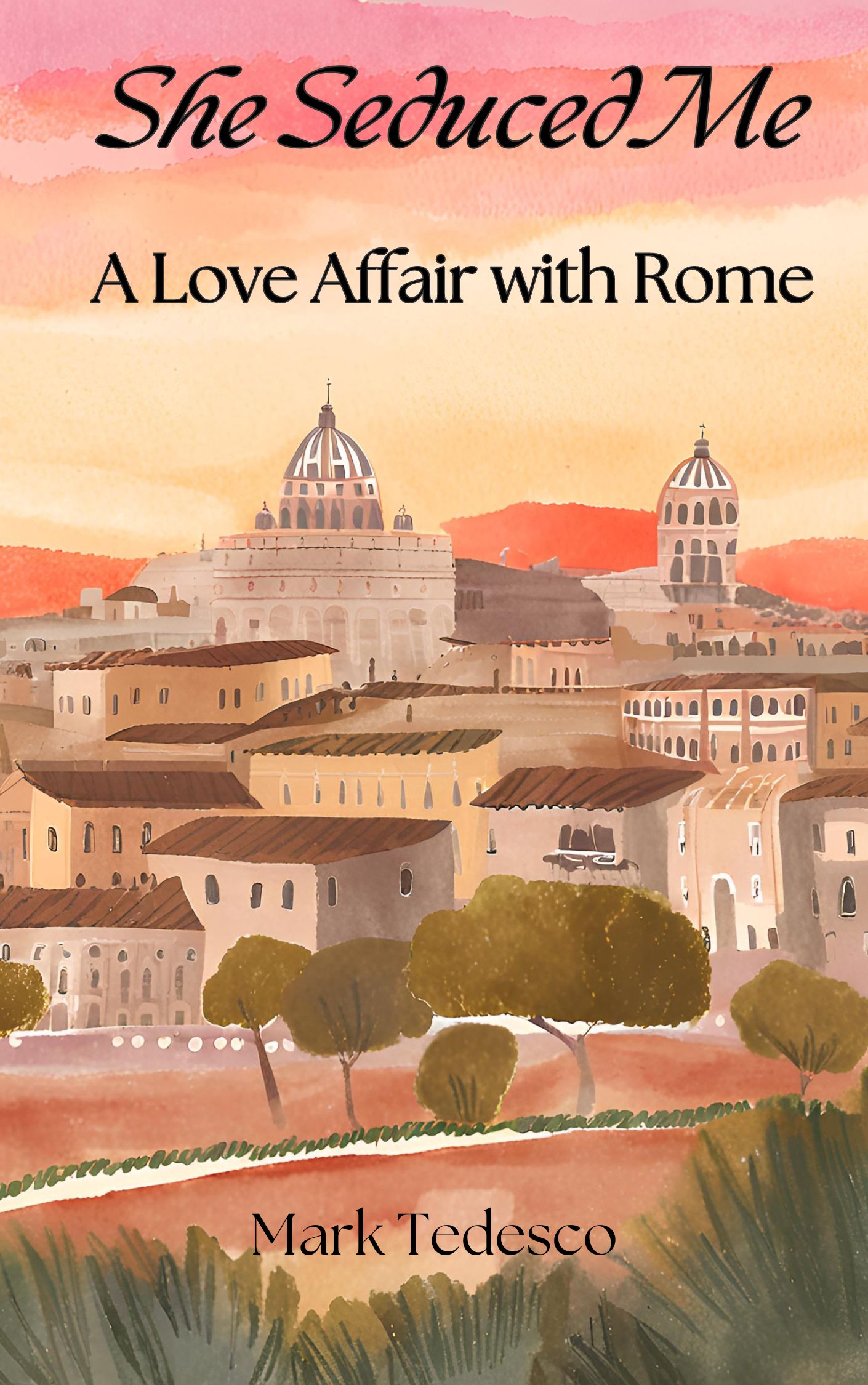 She Seduced Me: A Love Affair with Rome (Kindle Edition)