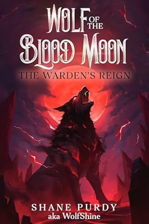The Warden's Reign: A Blood Magic Lycanthrope LitRPG (Wolf of the Blood Moon Book 5)