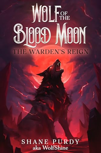 The Warden's Reign: A Blood Magic Lycanthrope LitRPG (Wolf of the Blood Moon Book 5)