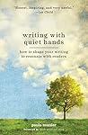 Book cover for Writing With Quiet Hands: How to Shape Your Writing to Resonate with Readers