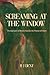 Screaming at the Window: Th...