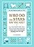 Who Do the Stars Say You Are?: From Your Favorite Rom-Com to Your Star-Destined Dream Job, a Cosmic Guide to Understanding Everything about Your Sign