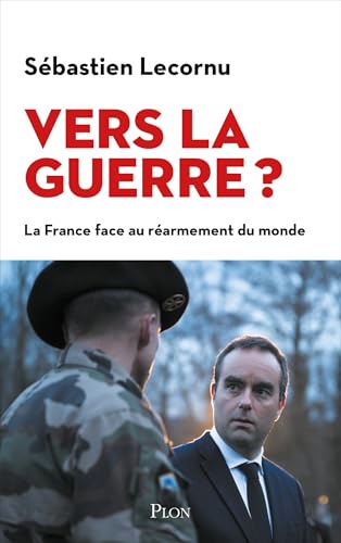 Vers la guerre ?: Le texte actualisé de l'ancien ministre des Armées et désormais Premier ministre, Sébastien Lecornu (French Edition)
