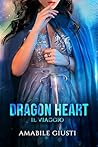 Dragon Heart - Il viaggio by Amabile Giusti