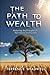 The Path to Wealth: Mastering the Principles of Abundance and Success