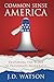 Common Sense America: Restoring the Voice of Passionate Moderates