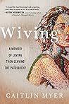 Book cover for Wiving: A Memoir of Loving Then Leaving the Patriarchy