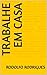 TRABALHE EM CASA by Rodolfo Rodrigues