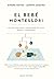 El bebé Montessori: Una guia para criar a vuestro bebé con amor, respeto y comprensión
