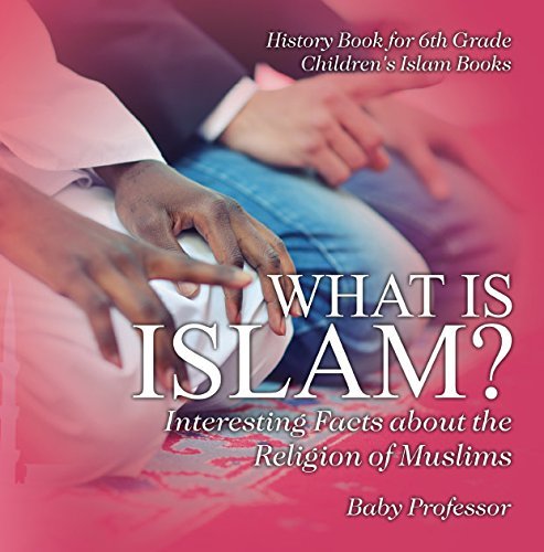 What is Islam? Interesting Facts about the Religion of Muslims - History Book for 6th Grade | Children's Islam Books (Kindle Edition)